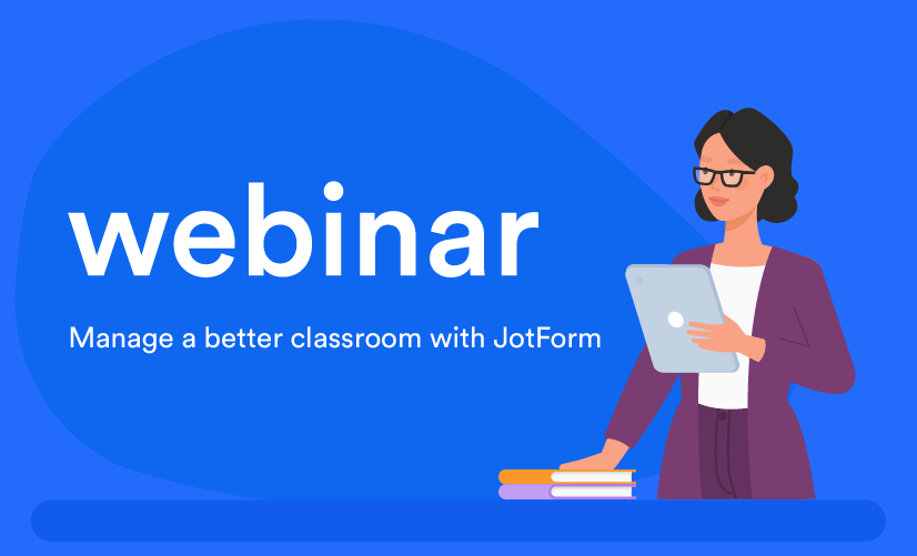 Webinar: Manage a better classroom with Jotform