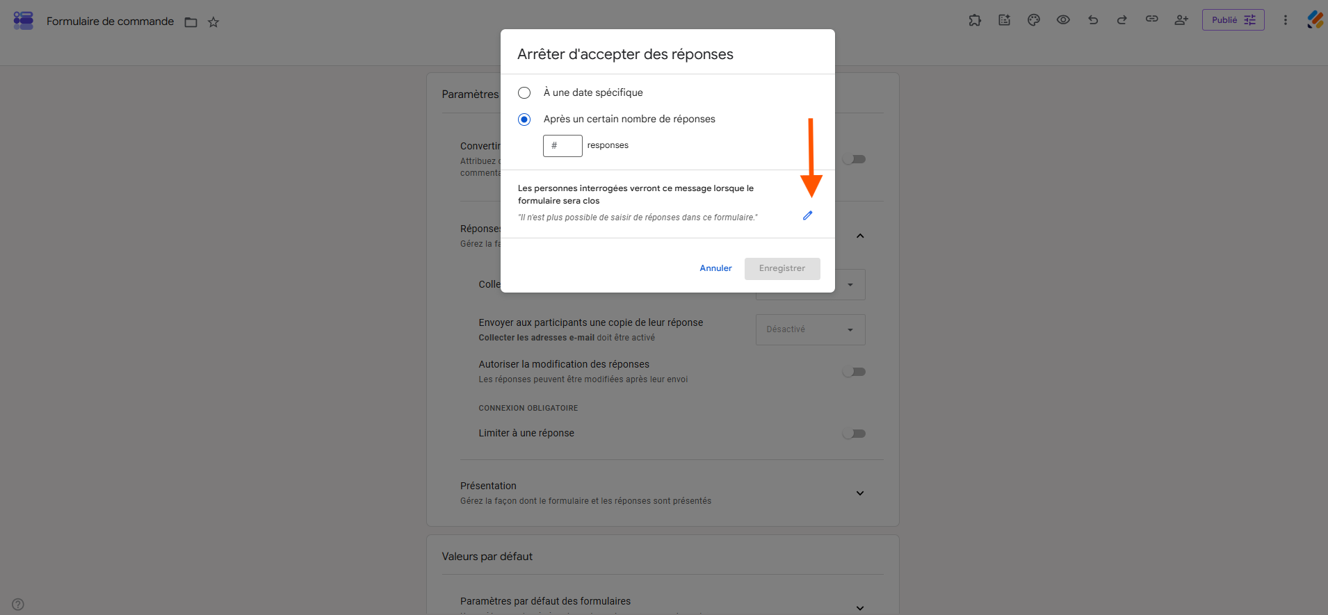 Capture d'écran d'un formulaire publié dans l'interface Google Forms avec la fenêtre Arrêter d'accepter des réponses, l'option
Après un certain nombre de réponses sélectionnée, le chiffre 50 saisi et une flèche vers l'icône de crayon pour modifier le message adressé aux répondants