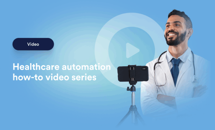 Transform your healthcare practice: Healthcare automation how-to video series
