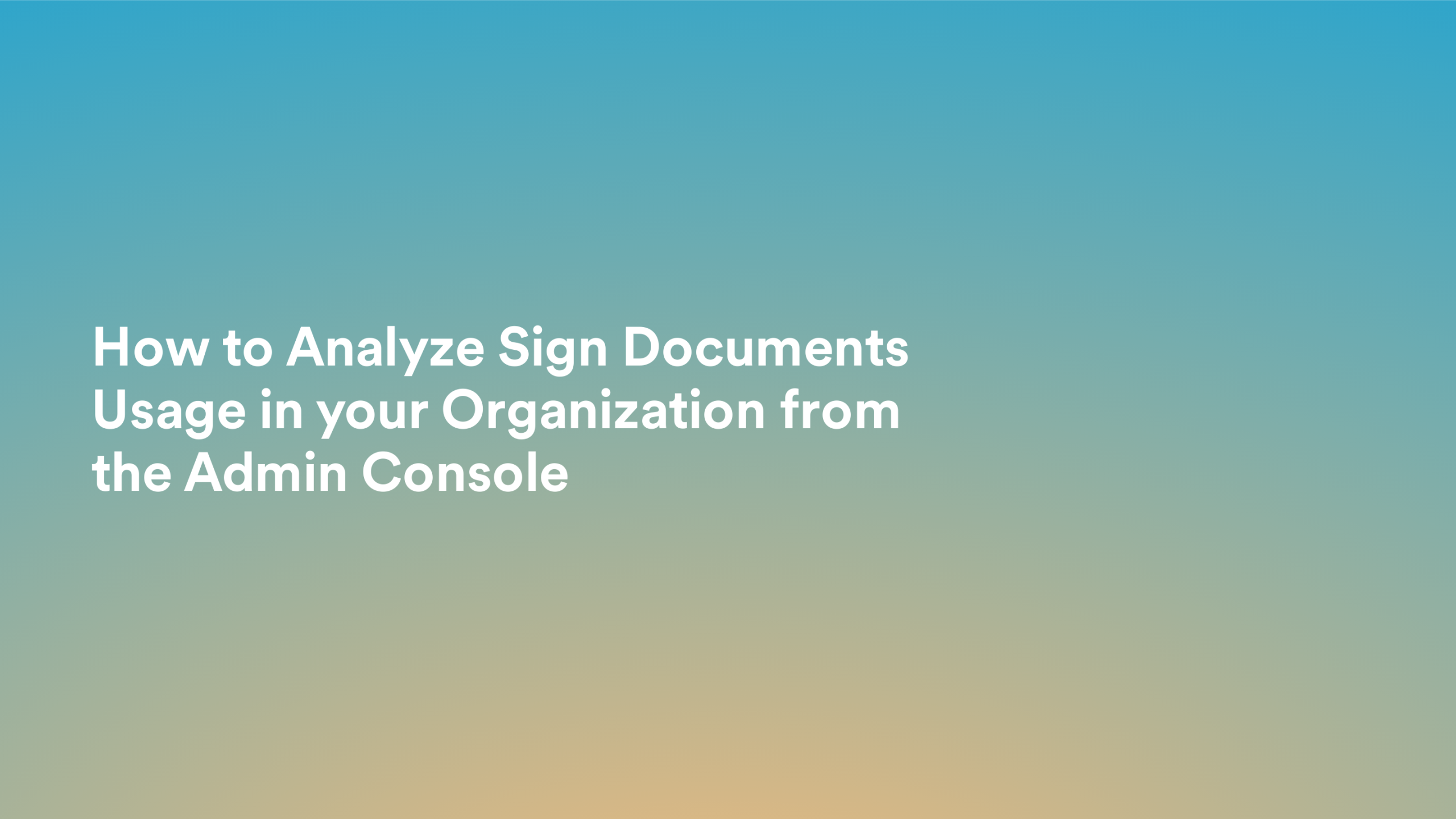 This video about from: How to Analyze Sign Documents Usage in your Organization from the Admin Console