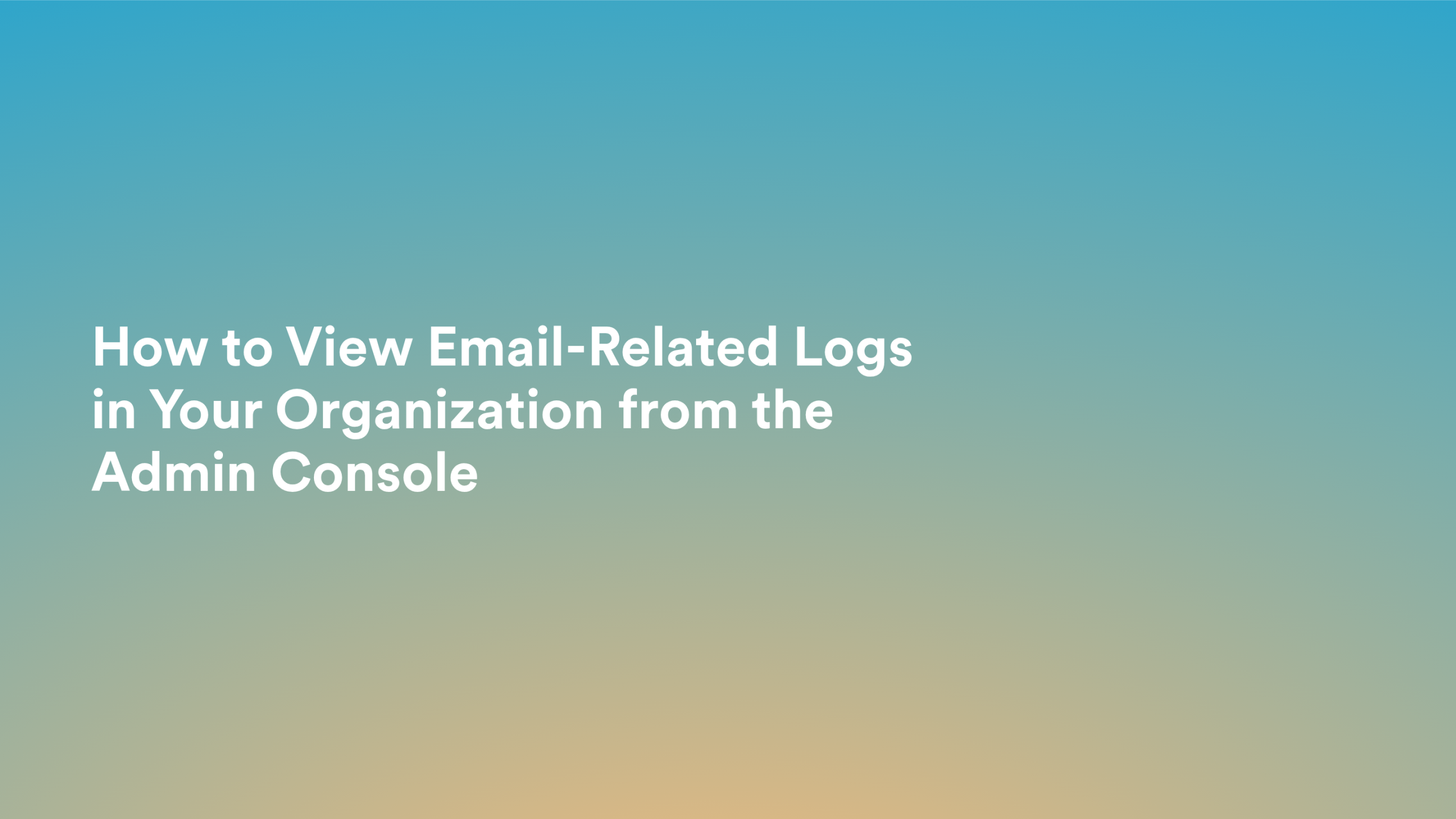 This video about from: How to View Email-Related Logs in Your Organization from the Admin Console