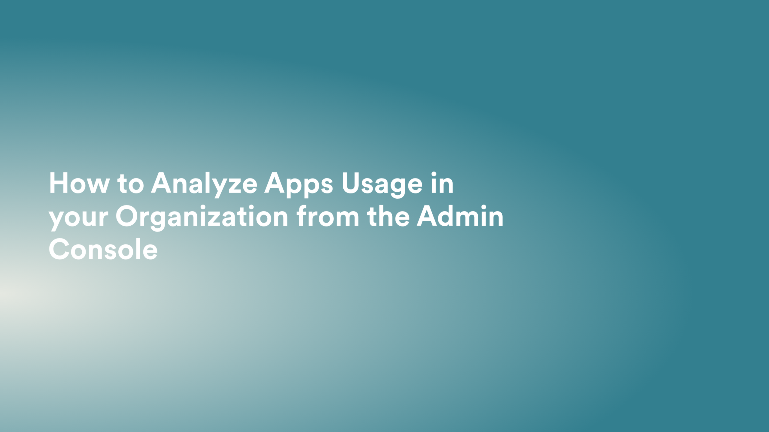 This video about from: How to Analyze Apps Usage in your Organization from the Admin Console