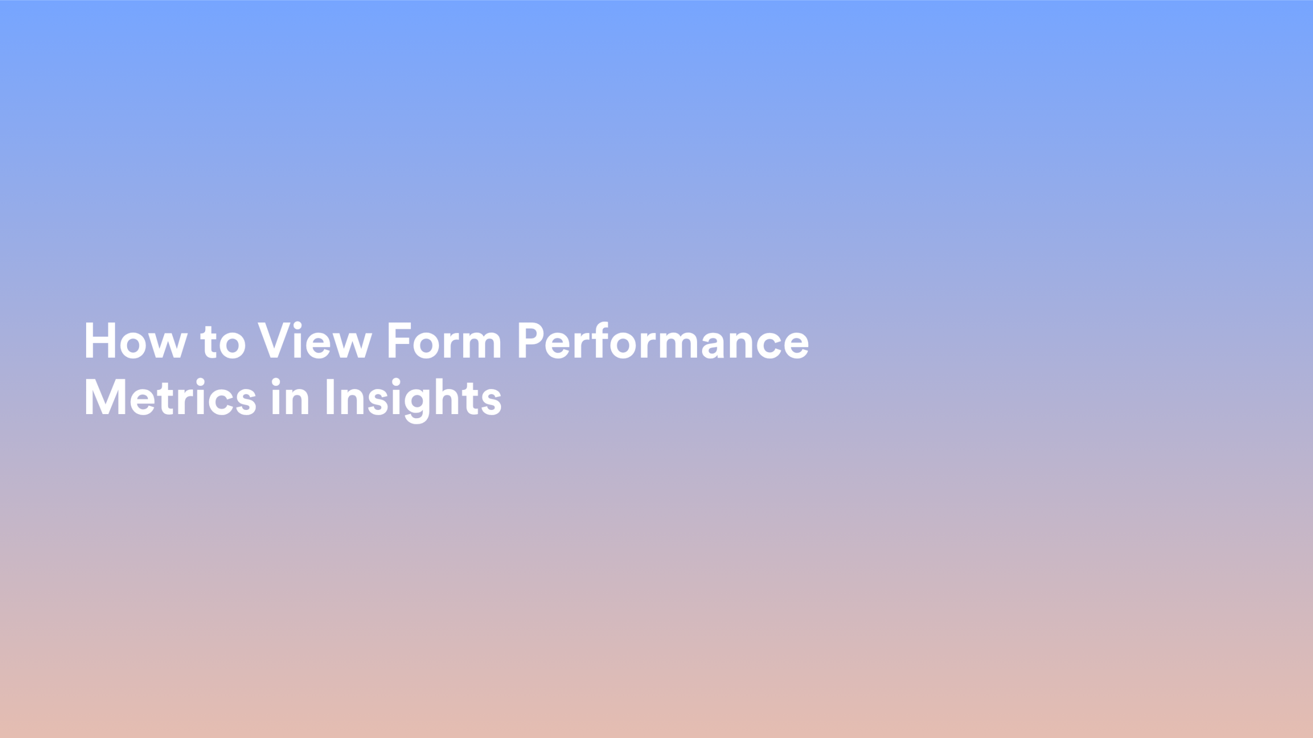 This video about from: How to View Form Performance Metrics in Insights