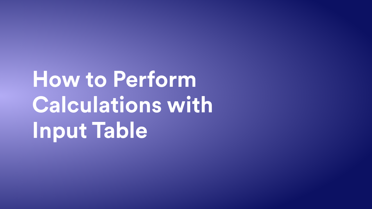 How to Perform Calculations with Input Table