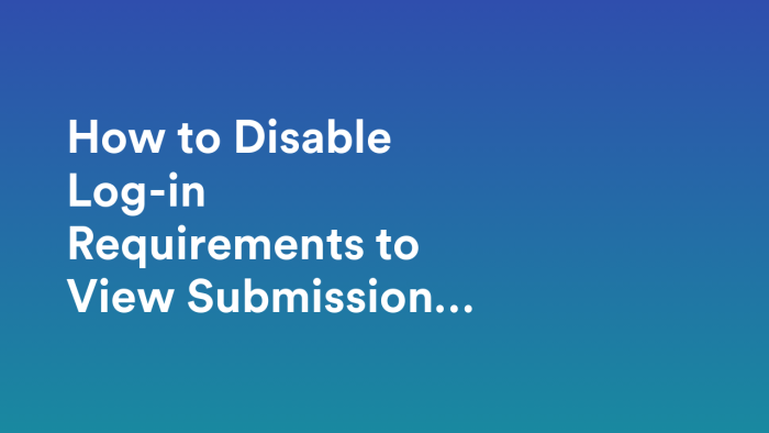 How to Disable Log-in Requirements to View Submission Data