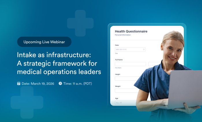 Upcoming live webinar: Intake as infrastructure: A strategic framework for medical operations leaders