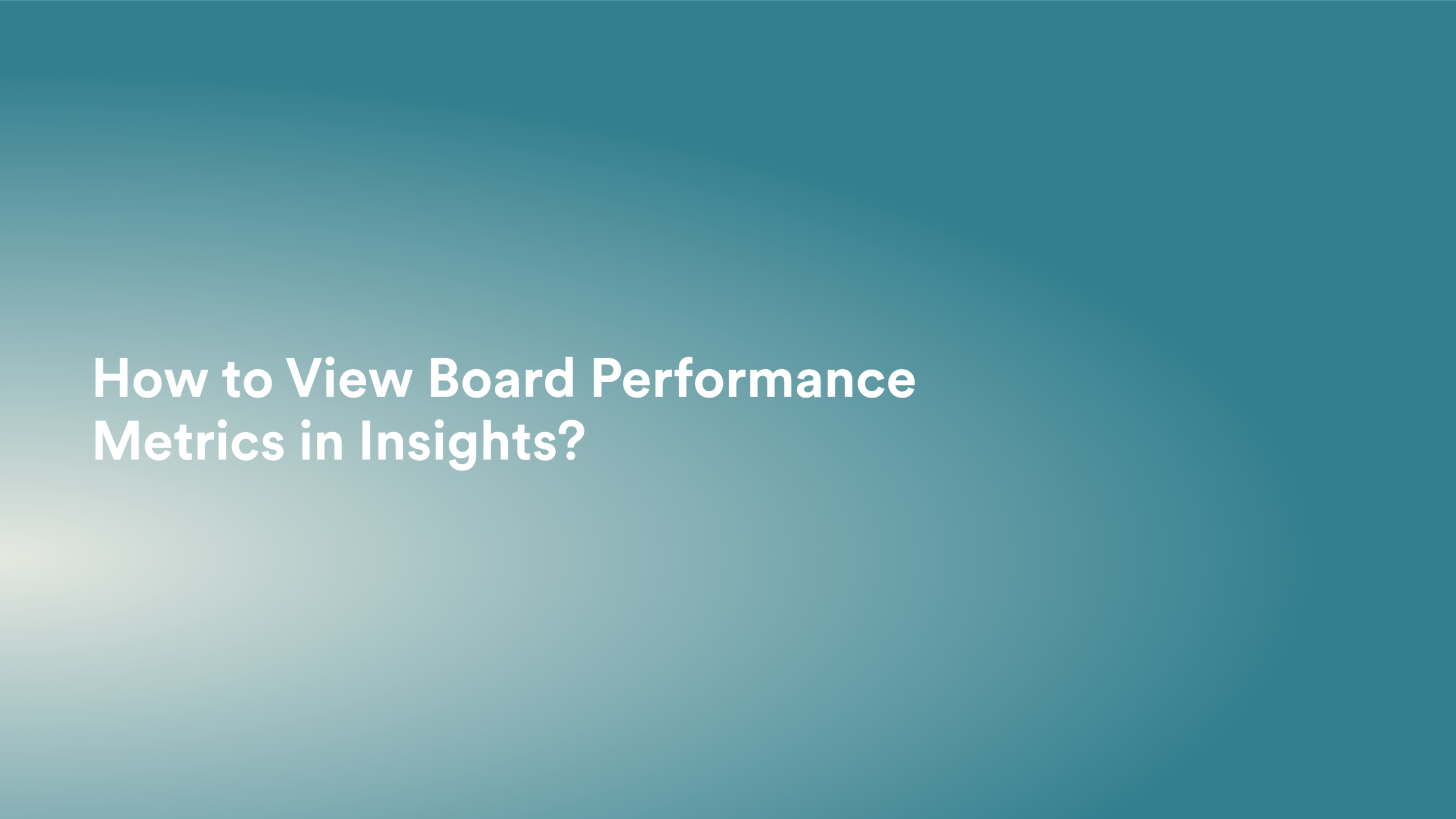 This video about from: How to View Board Performance Metrics in Insights?