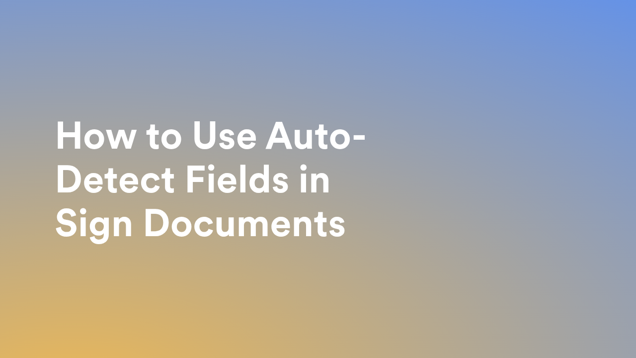 How to Use Auto-Detect Fields in Sign Documents